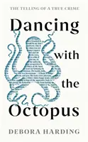 Dansând cu caracatița - Povestirea unei crime reale (Dancing with the Octopus - The Telling of a True Crime) - Dancing with the Octopus - The Telling of a True Crime