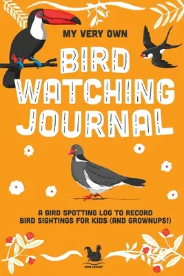 Jurnalul meu foarte personal de observare a păsărilor: A bird spotting log to record bird sightings for kids (and grownups!) - My Very Own Bird Watching Journal: A bird spotting log to record bird sightings for kids (and grownups!)