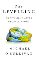 Nivelarea: Ce urmează după globalizare - The Levelling: What's Next After Globalization