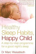 Healthy Sleep Habits, Happy Child - Un program pas cu pas pentru un somn bun - Healthy Sleep Habits, Happy Child - A step-by-step programme for a good night's sleep