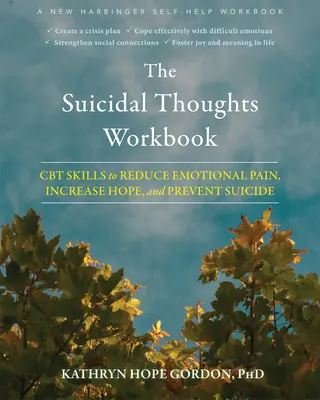 The Suicidal Thoughts Workbook: Abilități CBT pentru reducerea durerii emoționale, creșterea speranței și prevenirea sinuciderii - The Suicidal Thoughts Workbook: CBT Skills to Reduce Emotional Pain, Increase Hope, and Prevent Suicide