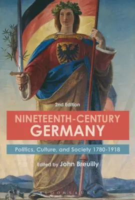 Nineteenth-Century Germany: Politică, cultură și societate 1780-1918 - Nineteenth-Century Germany: Politics, Culture, and Society 1780-1918