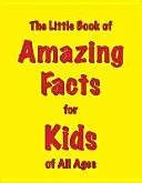 Mica carte a faptelor uimitoare pentru copiii de toate vârstele - Little Book of Amazing Facts for Kids of All Ages