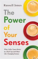 Power of Your Senses - De ce cafeaua are un gust mai bun într-o ceașcă roșie și alte științe care îți schimbă viața - Power of Your Senses - Why Coffee Tastes Better in a Red Cup and Other Life-Changing Science