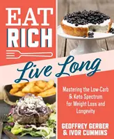 Eat Rich, Live Long, 1: Mastering the Low-Carb & Keto Spectrum for Weight Loss and Longevity