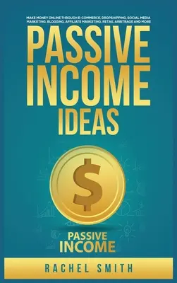 Idei de venit pasiv: Faceți bani online prin comerț electronic, Dropshipping, Social Media Marketing, Blogging, Affiliate Marketing, Retail Arbi - Passive Income Ideas: Make Money Online through E-Commerce, Dropshipping, Social Media Marketing, Blogging, Affiliate Marketing, Retail Arbi