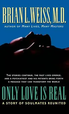 Doar iubirea este reală: O poveste a sufletelor pereche reunite - Only Love Is Real: A Story of Soulmates Reunited