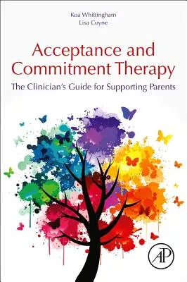 Terapia acceptării și angajamentului: Ghidul clinicianului pentru sprijinirea părinților - Acceptance and Commitment Therapy: The Clinician's Guide for Supporting Parents