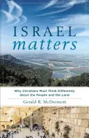 Israelul contează: De ce creștinii trebuie să gândească diferit despre popor și pământ - Israel Matters: Why Christians Must Think Differently about the People and the Land
