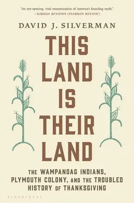Acest pământ este pământul lor: Indienii Wampanoag, colonia Plymouth și istoria tulbure a Zilei Recunoștinței (The Wampanoag Indians, Plymouth Colony, and the Troubled History of Thanksgiving) - This Land Is Their Land: The Wampanoag Indians, Plymouth Colony, and the Troubled History of Thanksgiving