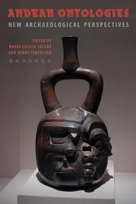 Ontologii andine: Noi perspective arheologice - Andean Ontologies: New Archaeological Perspectives