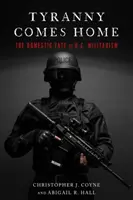 Tyranny Comes Home: The Domestic Fate of U.S. Militarism