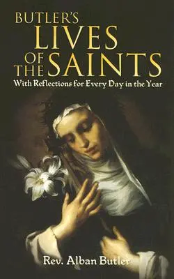 Butler's Lives of the Saints: Cu reflecții pentru fiecare zi din an - Butler's Lives of the Saints: With Reflections for Every Day in the Year