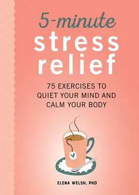 5-Minute Stress Relief: 75 de exerciții pentru a-ți liniști mintea și a-ți calma corpul - 5-Minute Stress Relief: 75 Exercises to Quiet Your Mind and Calm Your Body