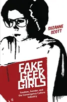 Fake Geek Girls: Fandom, gen și industria culturii de convergență - Fake Geek Girls: Fandom, Gender, and the Convergence Culture Industry