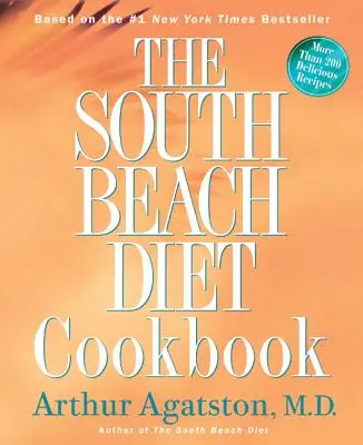 Cartea de bucate South Beach Diet: Mai mult de 200 de rețete delicioase care se potrivesc cu dieta de top a națiunii - The South Beach Diet Cookbook: More Than 200 Delicious Recipies That Fit the Nation's Top Diet