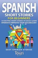 Povestiri scurte spaniole pentru începători: 10 povestiri scurte captivante pentru a învăța cu ușurință limba spaniolă și a vă îmbunătăți vocabularul - Spanish Short Stories for Beginners: 10 Exciting Short Stories to Easily Learn Spanish & Improve Your Vocabulary