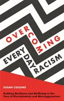 Depășirea rasismului cotidian: Construirea rezilienței și a bunăstării în fața discriminării și a microagresiunilor - Overcoming Everyday Racism: Building Resilience and Wellbeing in the Face of Discrimination and Microaggressions