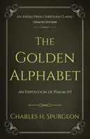 Alfabetul de aur (actualizat, adnotat): O expunere a Psalmului 119 - The Golden Alphabet (Updated, Annotated): An Exposition of Psalm 119