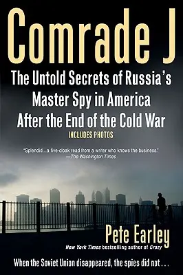 Tovarășul J: Secretele neștiute ale maestrului spion al Rusiei în America după sfârșitul războiului rece - Comrade J: The Untold Secrets of Russia's Master Spy in America After the End of the Cold W AR
