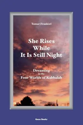 She Rises While It Is Still Night: Visând în cele patru lumi ale Cabalei - She Rises While It Is Still Night: Dreaming in the Four Worlds of Kabbalah