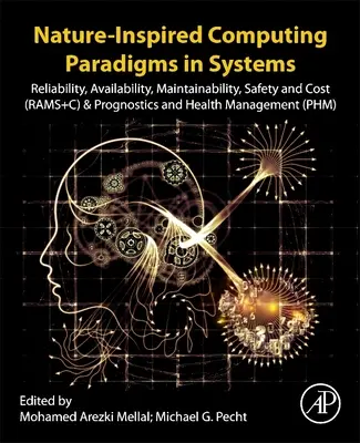 Nature-Inspired Computing Paradigms in Systems: Fiabilitate, disponibilitate, mentenabilitate, siguranță și cost (Rams+c) și prognostic și gestionarea sănătății - Nature-Inspired Computing Paradigms in Systems: Reliability, Availability, Maintainability, Safety and Cost (Rams+c) and Prognostics and Health Manage