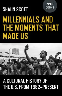 Millennials și momentele care ne-au făcut: O istorie culturală a Statelor Unite din 1982 până în prezent - Millennials and the Moments That Made Us: A Cultural History of the U.S. from 1982-Present