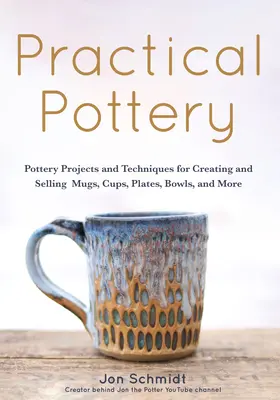 Practical Pottery: 40 Pottery Projects for Creating and Selling Mugs, Cups, Plates, Bowls, and More (Arte și Artizanat, Hobby-uri, Ceramică, - Practical Pottery: 40 Pottery Projects for Creating and Selling Mugs, Cups, Plates, Bowls, and More (Arts and Crafts, Hobbies, Ceramics,