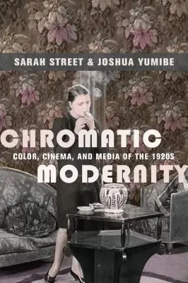 Modernitatea cromatică: Culoare, cinematografie și mass-media din anii 1920 - Chromatic Modernity: Color, Cinema, and Media of the 1920s