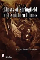 Fantomele din Springfield și Illinois de Sud - Ghosts of Springfield and Southern Illinois