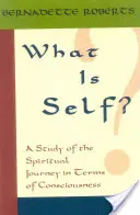 Ce este sinele? Un studiu al călătoriei spirituale în termeni de conștiință, - What Is Self?: A Study of the Spiritual Journey in Terms of Consciousness,