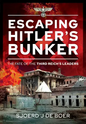 Evadarea din buncărul lui Hitler: The Fate of the Third Reich's Leaders - Escaping Hitler's Bunker: The Fate of the Third Reich's Leaders