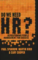 Avem nevoie de Hr?: Repoziționarea managementului persoanelor pentru succes - Do We Need Hr?: Repositioning People Management for Success