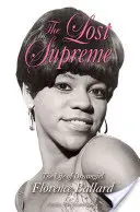 The Lost Supreme: The Life of Dreamgirl Florence Ballard