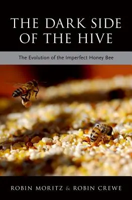 The Dark Side of the Hive (Partea întunecată a stupului): The Evolution of the Imperfect Honeybee (Evoluția albinei imperfecte) - The Dark Side of the Hive: The Evolution of the Imperfect Honeybee