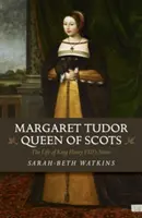 Margaret Tudor, regină a Scoției: Viața surorii regelui Henric al VIII-lea - Margaret Tudor, Queen of Scots: The Life of King Henry VIII's Sister
