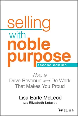 Vânzarea cu scop nobil: Cum să generezi venituri și să faci o muncă care te face mândru - Selling with Noble Purpose: How to Drive Revenue and Do Work That Makes You Proud