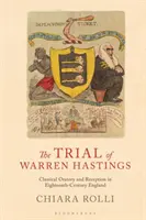 Procesul lui Warren Hastings: Oratorie clasică și recepție în Anglia secolului al XVIII-lea - The Trial of Warren Hastings: Classical Oratory and Reception in Eighteenth-Century England