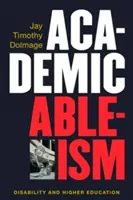 Academic Ableism: Dizabilitatea și învățământul superior - Academic Ableism: Disability and Higher Education