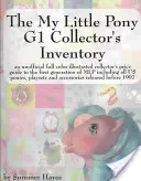 Inventarul colecționarului My Little Pony G1: Un ghid neoficial de preț al colecționarului ilustrat color pentru prima generație de Mlp, inclusiv toate - The My Little Pony G1 Collector's Inventory: An Unofficial Full Color Illustrated Collector's Price Guide to the First Generation of Mlp Including All