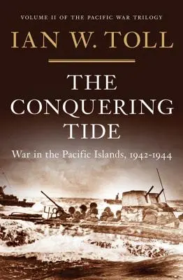 Conquering Tide: Războiul din insulele Pacificului, 1942-1944 - The Conquering Tide: War in the Pacific Islands, 1942-1944