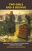 Two Girls and a Beehive - Poezii despre arta și viața lui Stanley Spencer și Hilda Carline Spencer - Two Girls and a Beehive - Poems about the art and lives of Stanley Spencer and Hilda Carline Spencer