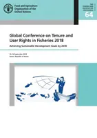 Conferința globală privind drepturile de proprietate și de utilizare în domeniul pescuitului 2018 - realizarea obiectivelor de dezvoltare durabilă până în 2030, Yeosu, Republica Coreea, 10-14 septembrie - Global Conference on Tenure and User Rights in Fisheries 2018 - achieving sustainable development goals by 2030, Yeosu, Republic of Korea, 10-14 Sept