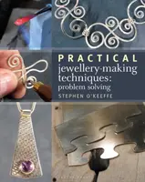 Tehnici practice de fabricare a bijuteriilor - Rezolvarea problemelor - Practical Jewellery-Making Techniques - Problem Solving