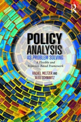 Analiza politicilor ca rezolvare a problemelor: Un cadru flexibil și bazat pe dovezi - Policy Analysis as Problem Solving: A Flexible and Evidence-Based Framework