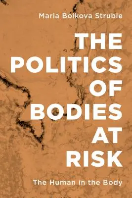 Politica corpurilor în pericol: Omul în corp (The Politics of Bodies at Risk: The Human in the Body) - The Politics of Bodies at Risk: The Human in the Body