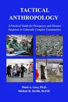 Antropologie tactică: Un ghid practic pentru intervenția în caz de urgență și dezastre în comunități complexe din punct de vedere cultural - Tactical Anthropology: A Practical Guide for Emergency and Disaster Response in Culturally Complex Communities