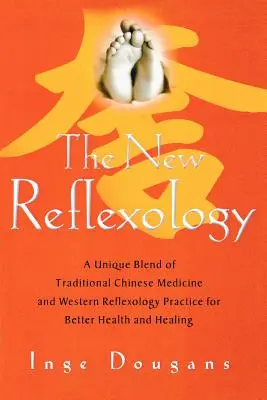 Noua reflexologie: Un amestec unic de medicină tradițională chineză și reflexologie occidentală pentru o mai bună sănătate și vindecare - The New Reflexology: A Unique Blend of Traditional Chinese Medicine and Western Reflexology Practice for Better Health and Healing