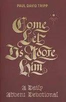 Veniți, să-L adorăm: Un devoțional zilnic de Advent - Come, Let Us Adore Him: A Daily Advent Devotional
