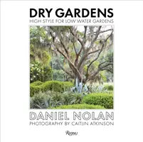 Grădini uscate: Stil înalt pentru grădini cu puțină apă - Dry Gardens: High Style for Low Water Gardens